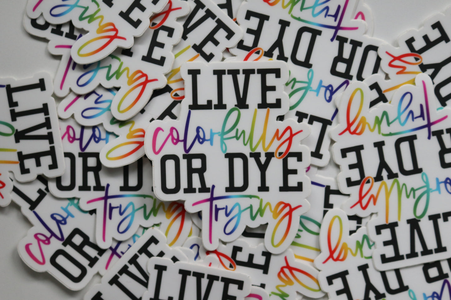 Live Colorfully Or Dye Trying Sticker